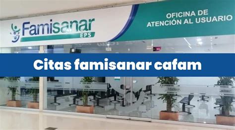 cita medica cafam famisanar|Canales virtuales para citas médicas y más